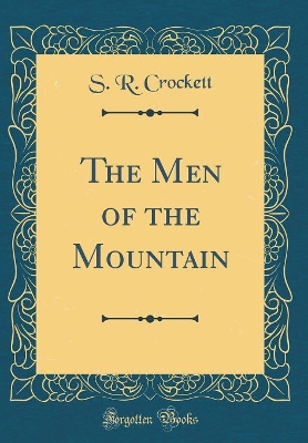 Book cover for The Men of the Mountain (Classic Reprint)