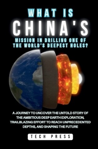 Cover of What Is China's Mission in Drilling One of the World's Deepest Holes?