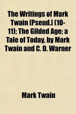 Book cover for The Writings of Mark Twain [Pseud.] (10-11); The Gilded Age; A Tale of Today, by Mark Twain and C. D. Warner