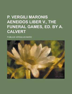 Book cover for P. Vergili Maronis Aeneidos Liber V., the Funeral Games, Ed. by A. Calvert