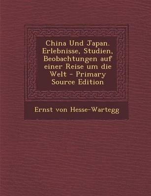 Book cover for China Und Japan. Erlebnisse, Studien, Beobachtungen Auf Einer Reise Um Die Welt - Primary Source Edition