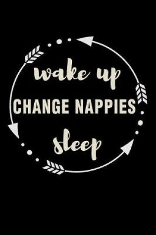 Cover of Wake Up Change Nappies Sleep Gift Notebook for Baby Sitter