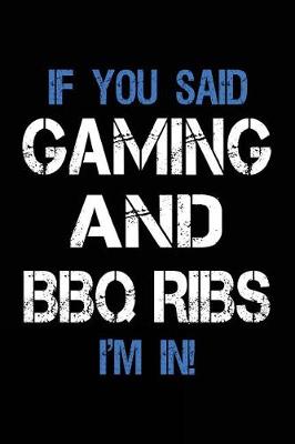 Book cover for If You Said Gaming And BBQ Ribs I'm In