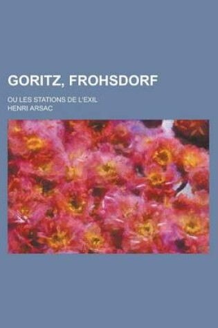 Cover of Goritz, Frohsdorf; Ou Les Stations de L'Exil