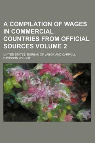 Cover of A Compilation of Wages in Commercial Countries from Official Sources Volume 2