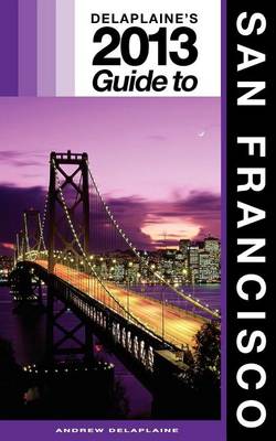 Book cover for Delaplaine's 2013 Guide to San Francisco