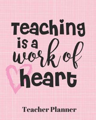 Book cover for Teaching is a work of heart Teacher Planner