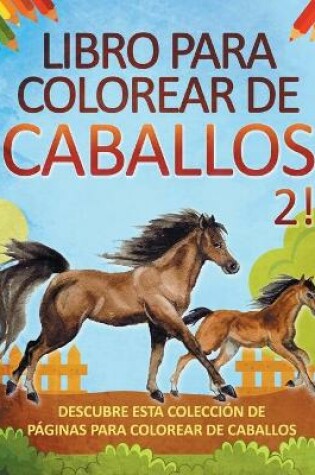 Cover of Libro para colorear de caballos 2! Descubre esta colección de páginas para colorear de caballos