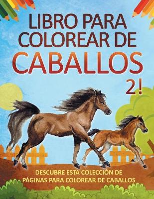 Book cover for Libro para colorear de caballos 2! Descubre esta colección de páginas para colorear de caballos