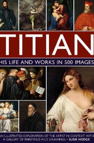 Cover of Titian: His Life and Works in 500 Images