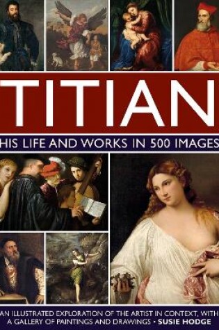 Cover of Titian: His Life and Works in 500 Images