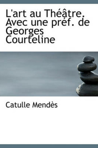 Cover of L'Art Au Theatre. Avec Une Pref. de Georges Courteline