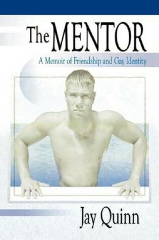Cover of Mentor, The: A Memoir of Friendship and Gay Identity