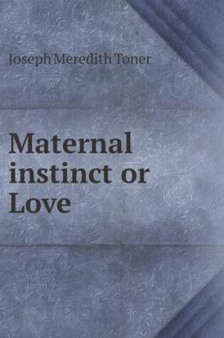 Cover of Maternal instinct or Love