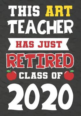 Book cover for This Art Teacher Has Just Retired Class Of 2020