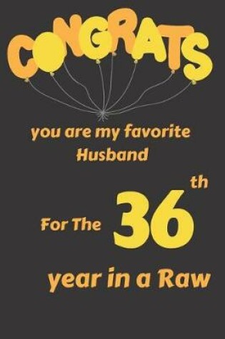 Cover of Congrats You Are My Favorite Husband for the 36th Year in a Raw