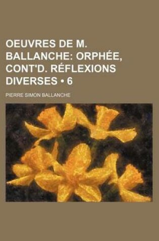 Cover of Oeuvres de M. Ballanche (6); Orphee, Cont'd. Reflexions Diverses