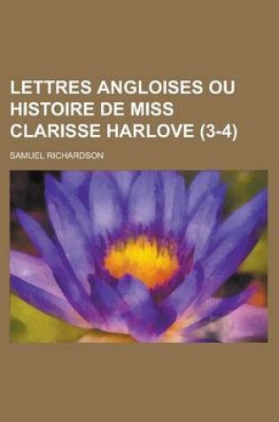 Cover of Lettres Angloises Ou Histoire de Miss Clarisse Harlove (3-4 )