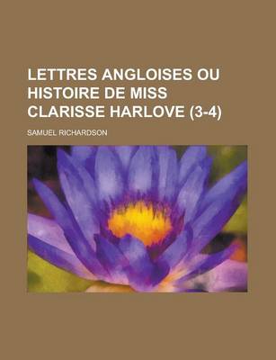 Book cover for Lettres Angloises Ou Histoire de Miss Clarisse Harlove (3-4 )