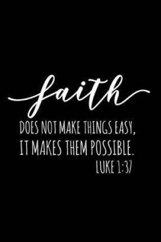 Cover of Faith Does Not Make Things Easy It Makes Them Possible