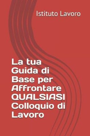 Cover of La tua Guida di Base per Affrontare QUALSIASI Colloquio di Lavoro