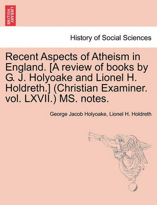 Book cover for Recent Aspects of Atheism in England. [a Review of Books by G. J. Holyoake and Lionel H. Holdreth.] (Christian Examiner. Vol. LXVII.) Ms. Notes.