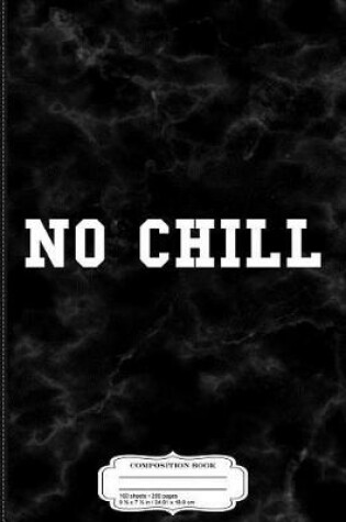 Cover of No Chill Composition Notebook