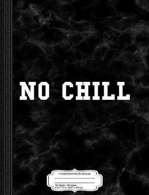 Book cover for No Chill Composition Notebook