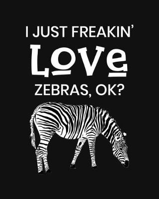 Book cover for I Just Freakin' Love Zebras, OK?