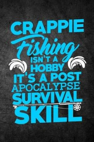 Cover of Crappie Fishing Isn't A Hobby It's A Post Apocalypse Survival Skill