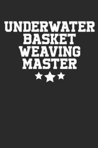 Cover of Underwater Basket Weaving Master