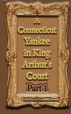 Book cover for A Connecticut Yankee in King Arthur's Court, Part 1