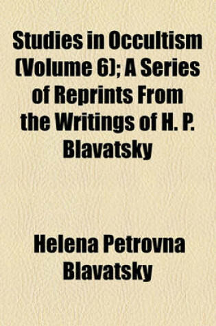 Cover of Studies in Occultism (Volume 6); A Series of Reprints from the Writings of H. P. Blavatsky