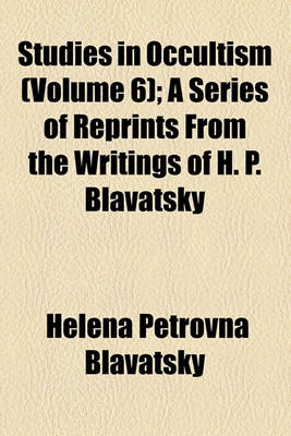 Book cover for Studies in Occultism (Volume 6); A Series of Reprints from the Writings of H. P. Blavatsky