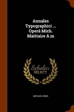 Cover of Annales Typographici ... Opera Mich. Maittaire A.M