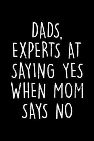 Cover of Dads, Experts At Saying Yes When Mom Says No