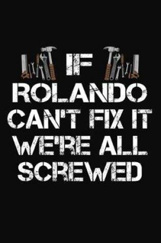 Cover of If Rolando Can't Fix It We're All Screwed