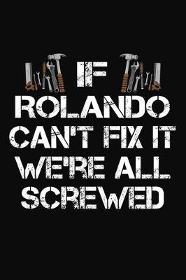 Book cover for If Rolando Can't Fix It We're All Screwed