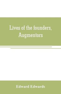 Book cover for Lives of the founders, Augmentors. and other benefactors, of the British museum. 1570-1870