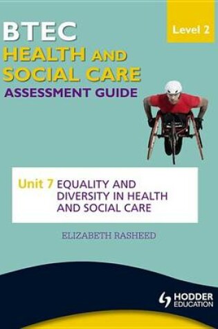 Cover of BTEC First Health and Social Care Level 2 Assessment Guide: Unit 7 Equality and Diversity in Health and Social Care