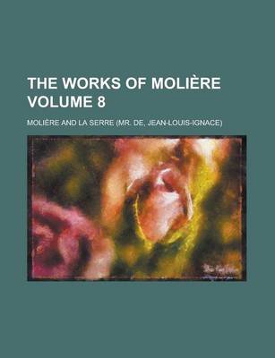 Book cover for The Works of Moliere Volume 8