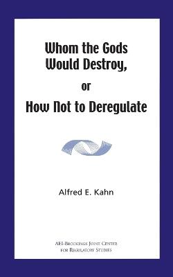 Book cover for Whom the Gods Would Destroy or How Not to Deregulate