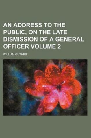 Cover of An Address to the Public, on the Late Dismission of a General Officer Volume 2