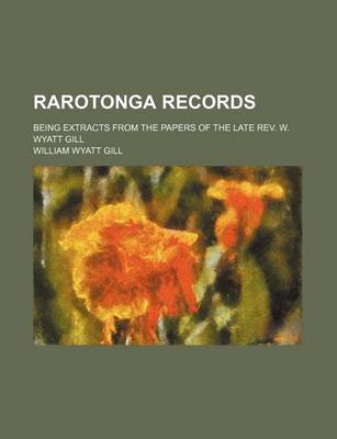 Book cover for Rarotonga Records; Being Extracts from the Papers of the Late REV. W. Wyatt Gill