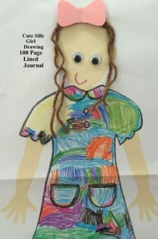 Cover of Cute Silly Girl Drawing 100 Page Lined Journal