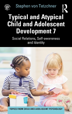 Book cover for Typical and Atypical Child and Adolescent Development 7 Social Relations, Self-awareness and Identity