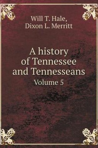 Cover of A history of Tennessee and Tennesseans Volume 5