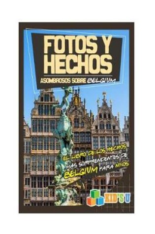 Cover of Fotos y Hechos Asombrosos Sobre Belgica