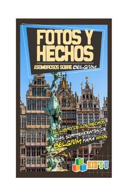 Book cover for Fotos y Hechos Asombrosos Sobre Belgica