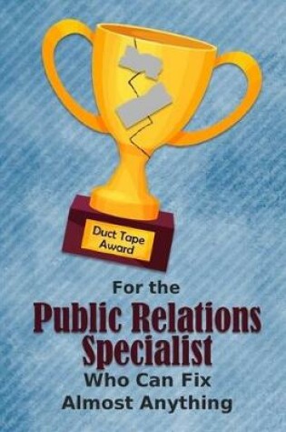 Cover of For the Public Relations Specialist Who Can Fix Almost Anything - Duct Tape Award